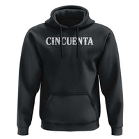 Spanish Mexican 50th Birthday Hoodie Cincuenta 50 Years Old Bday