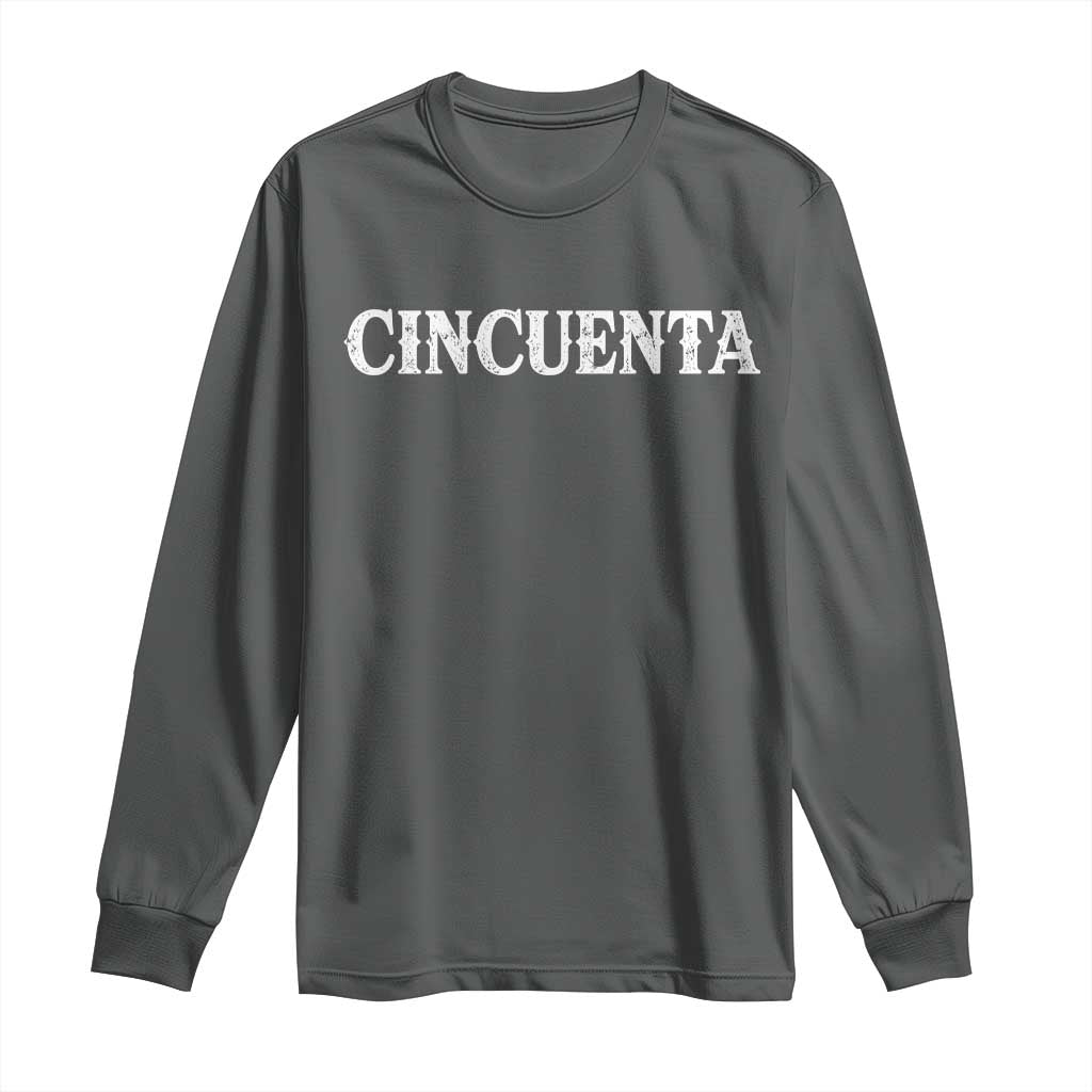 Spanish Mexican 50th Birthday Long Sleeve Shirt Cincuenta 50 Years Old Bday