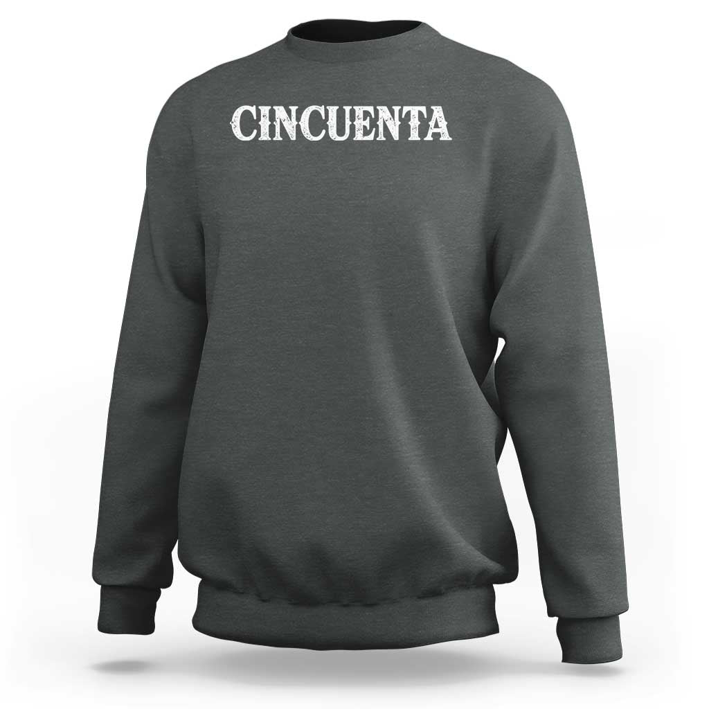 Spanish Mexican 50th Birthday Sweatshirt Cincuenta 50 Years Old Bday