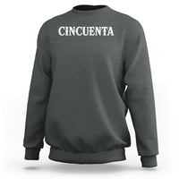 Spanish Mexican 50th Birthday Sweatshirt Cincuenta 50 Years Old Bday