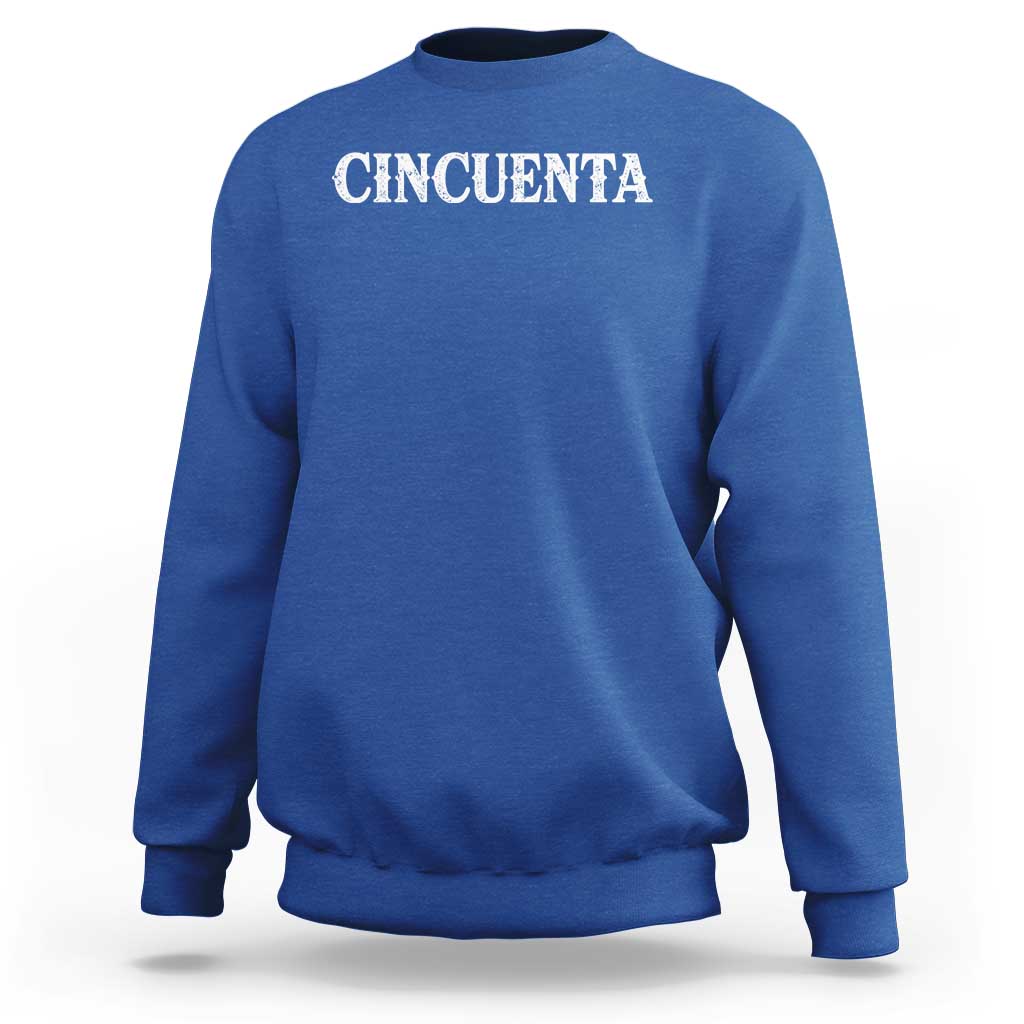 Spanish Mexican 50th Birthday Sweatshirt Cincuenta 50 Years Old Bday