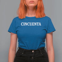 Spanish Mexican 50th Birthday T Shirt For Women Cincuenta 50 Years Old Bday