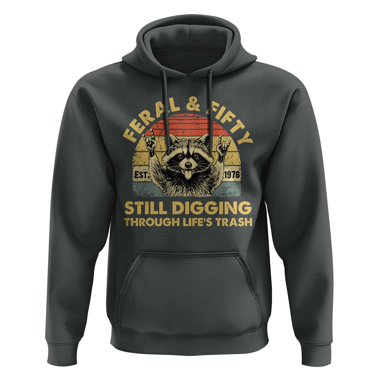50th Birthday Raccoon Hoodie Feral And Fifty Still Digging Through Life's Trash Est 1976