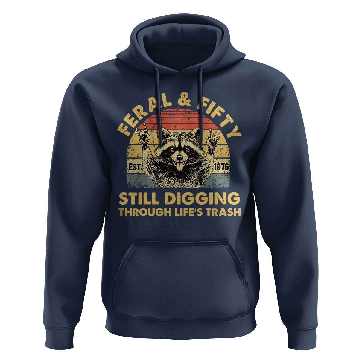 50th Birthday Raccoon Hoodie Feral And Fifty Still Digging Through Life's Trash Est 1976