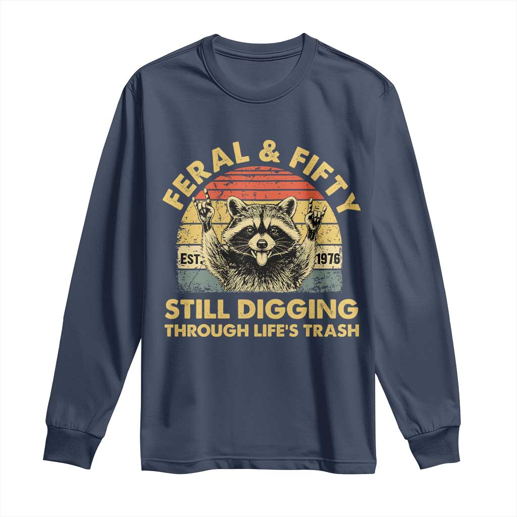 50th Birthday Raccoon Long Sleeve Shirt Feral And Fifty Still Digging Through Life's Trash Est 1976