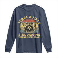50th Birthday Raccoon Long Sleeve Shirt Feral And Fifty Still Digging Through Life's Trash Est 1976