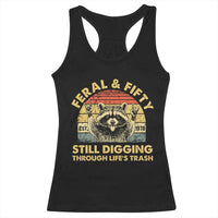 50th Birthday Raccoon Racerback Tank Top Feral And Fifty Still Digging Through Life's Trash Est 1976