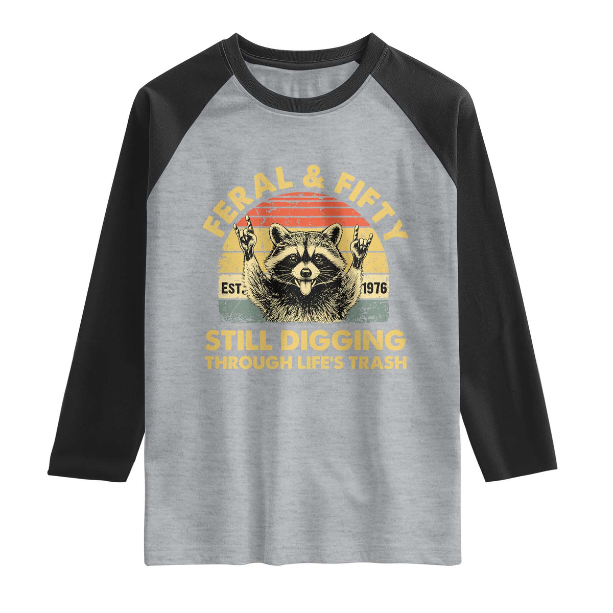 50th Birthday Raccoon Raglan Shirt Feral And Fifty Still Digging Through Life's Trash Est 1976