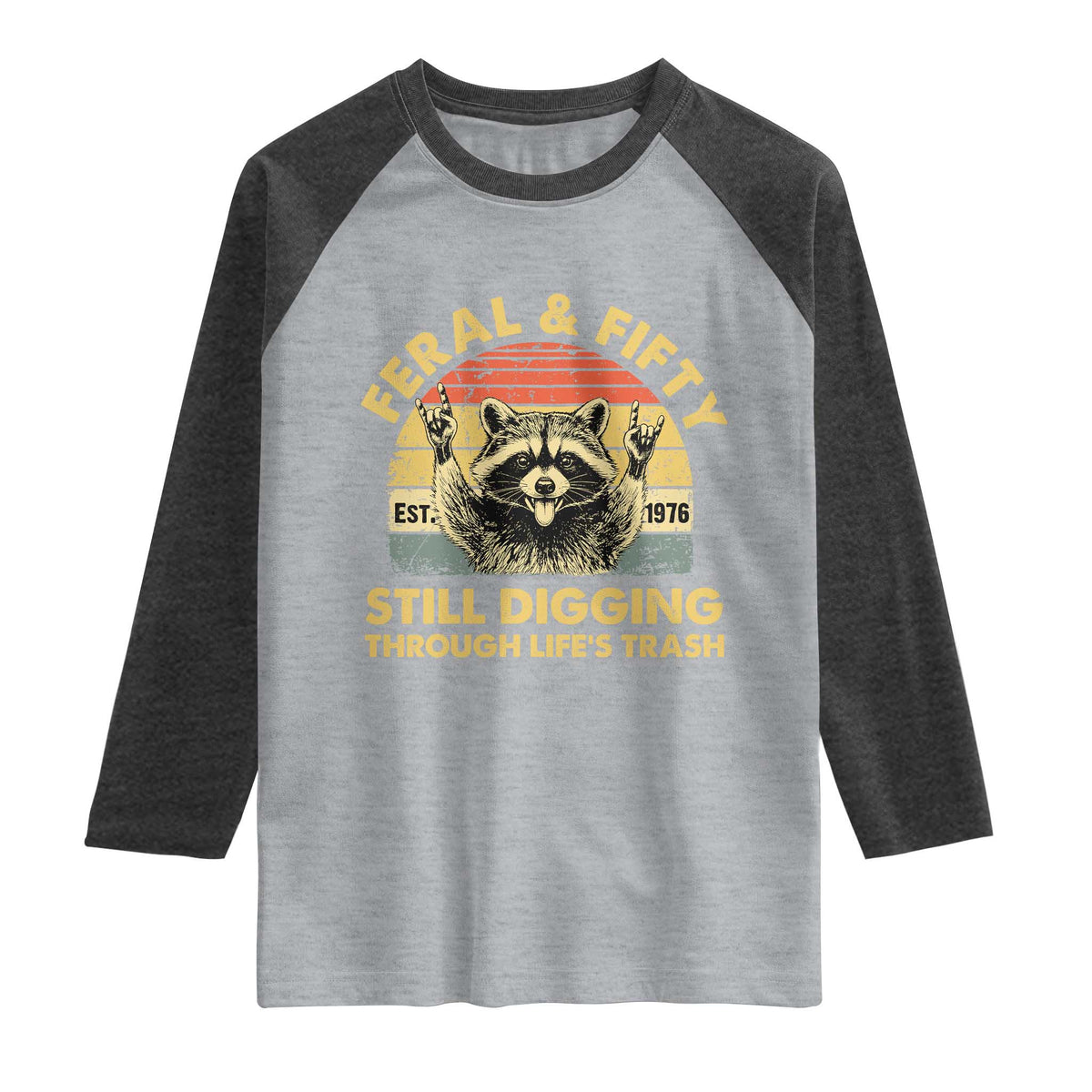 50th Birthday Raccoon Raglan Shirt Feral And Fifty Still Digging Through Life's Trash Est 1976