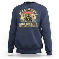 50th Birthday Raccoon Sweatshirt Feral And Fifty Still Digging Through Life's Trash Est 1976