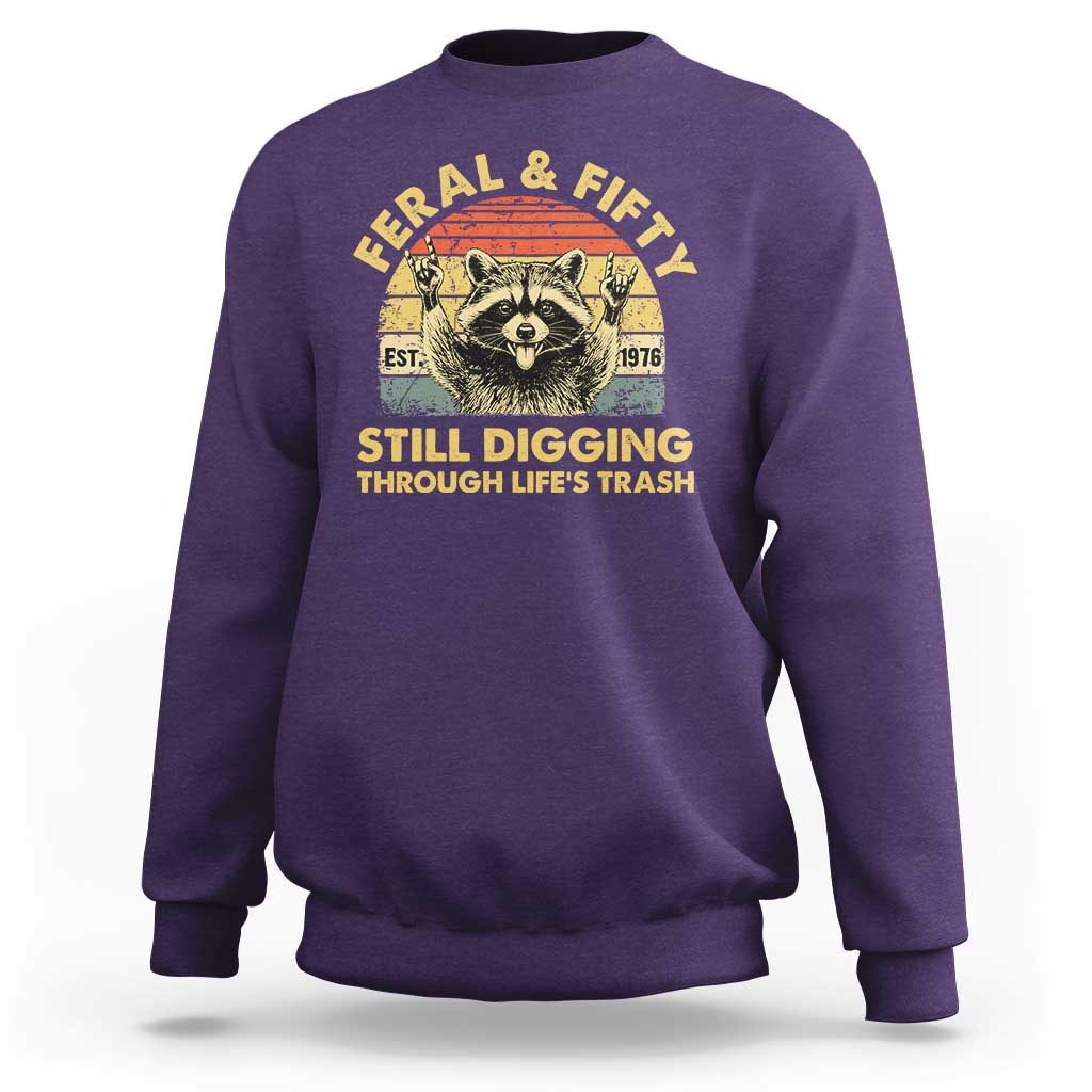 50th Birthday Raccoon Sweatshirt Feral And Fifty Still Digging Through Life's Trash Est 1976