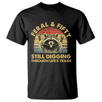 50th Birthday Raccoon T Shirt Feral And Fifty Still Digging Through Life's Trash Est 1976