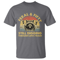 50th Birthday Raccoon T Shirt Feral And Fifty Still Digging Through Life's Trash Est 1976