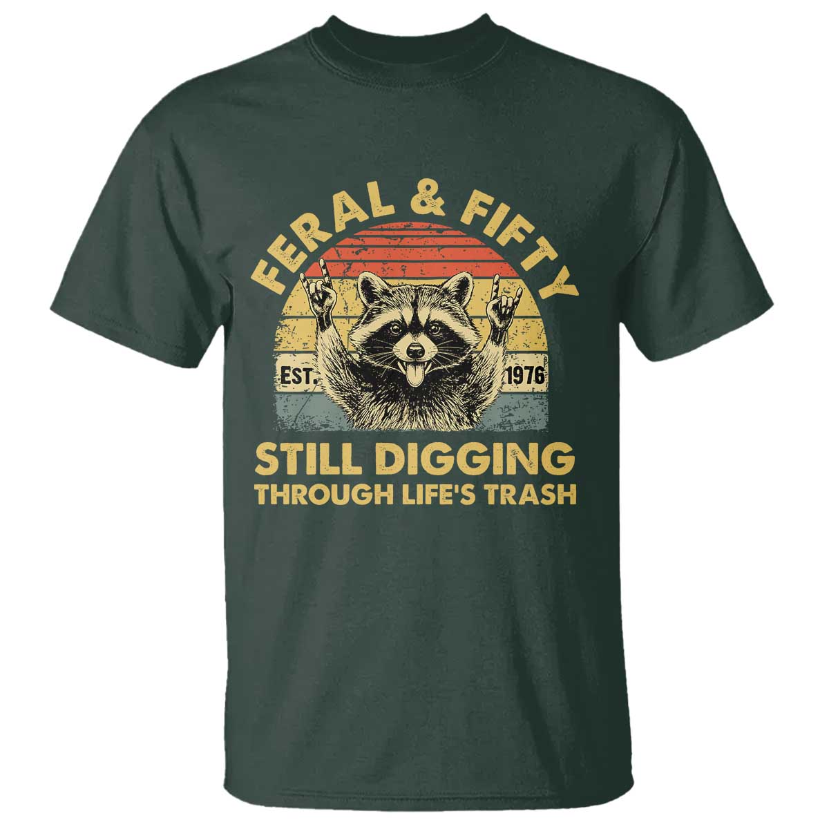 50th Birthday Raccoon T Shirt Feral And Fifty Still Digging Through Life's Trash Est 1976