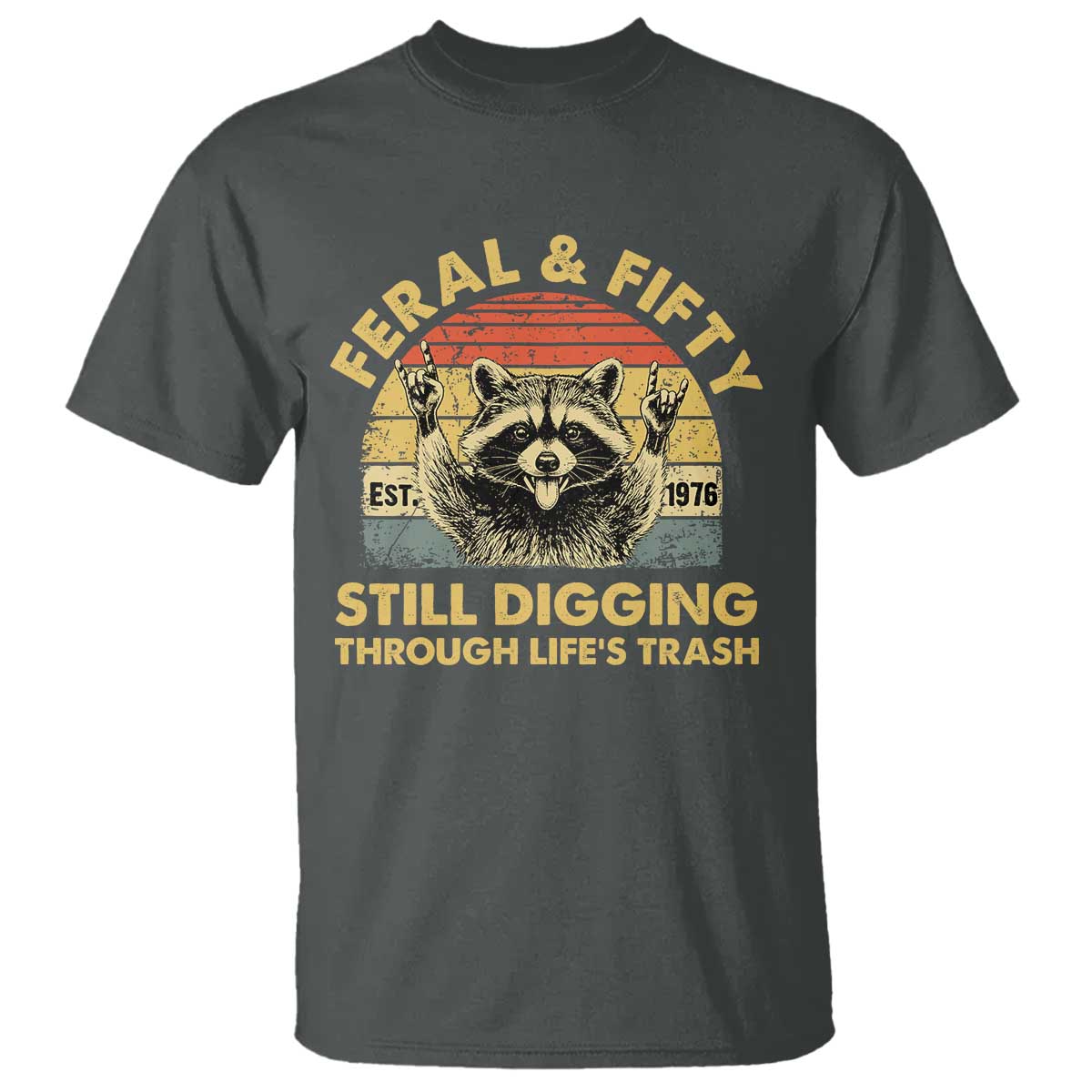 50th Birthday Raccoon T Shirt Feral And Fifty Still Digging Through Life's Trash Est 1976