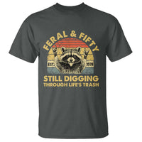 50th Birthday Raccoon T Shirt Feral And Fifty Still Digging Through Life's Trash Est 1976