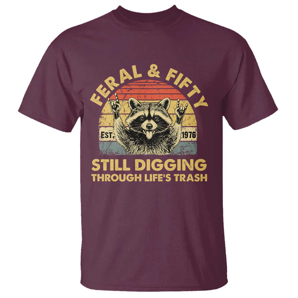50th Birthday Raccoon T Shirt Feral And Fifty Still Digging Through Life's Trash Est 1976