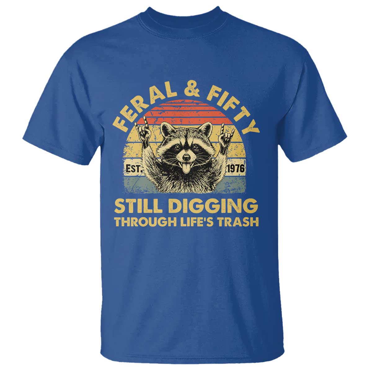 50th Birthday Raccoon T Shirt Feral And Fifty Still Digging Through Life's Trash Est 1976