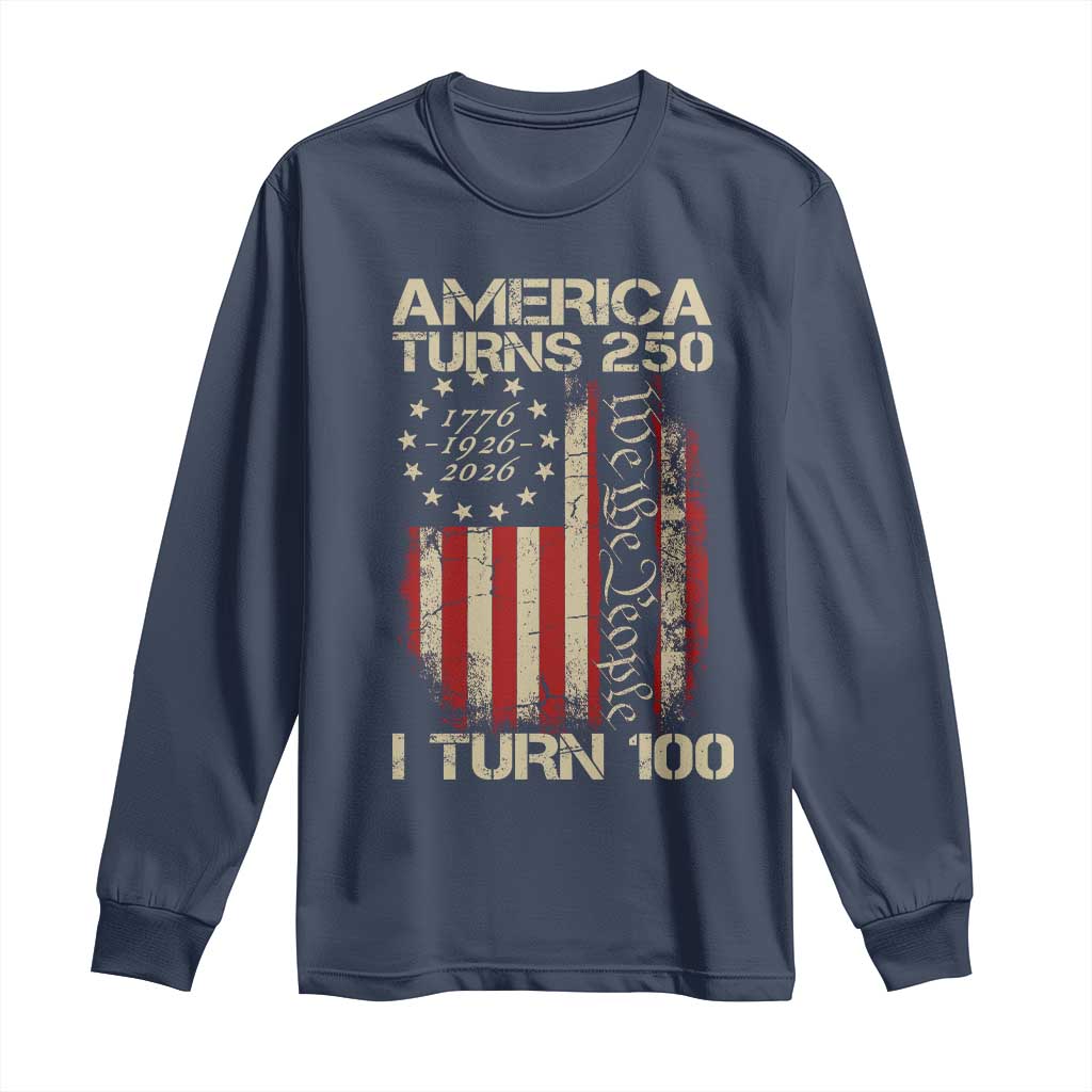 America Turns 250 I Turn 100 Long Sleeve Shirt 100th Birthday 250th Anniversary USA Vintage 1926 Bday