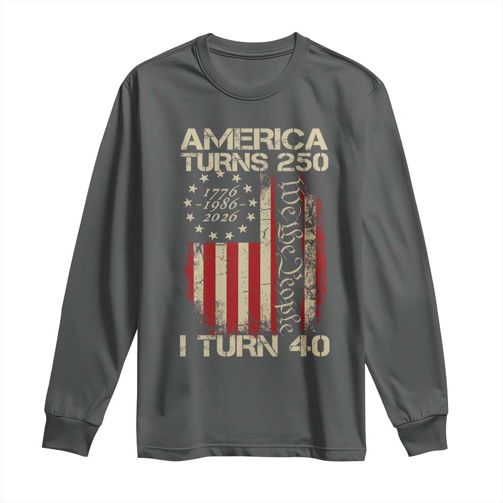 America Turns 250 I Turn 40 Long Sleeve Shirt 40th Birthday 250th Anniversary USA Vintage 1986 Bday