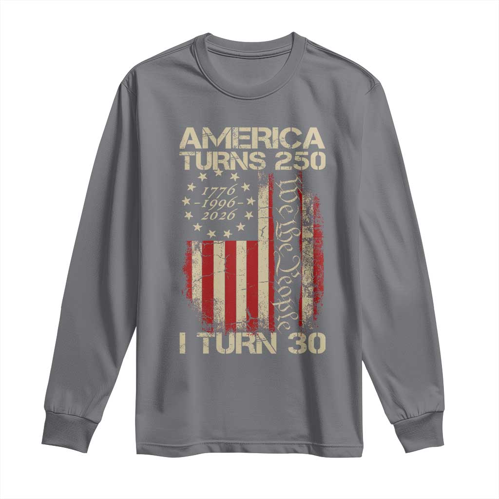 America Turns 250 I Turn 30 Long Sleeve Shirt 30th Birthday 250th Anniversary USA Vintage 1996 Bday