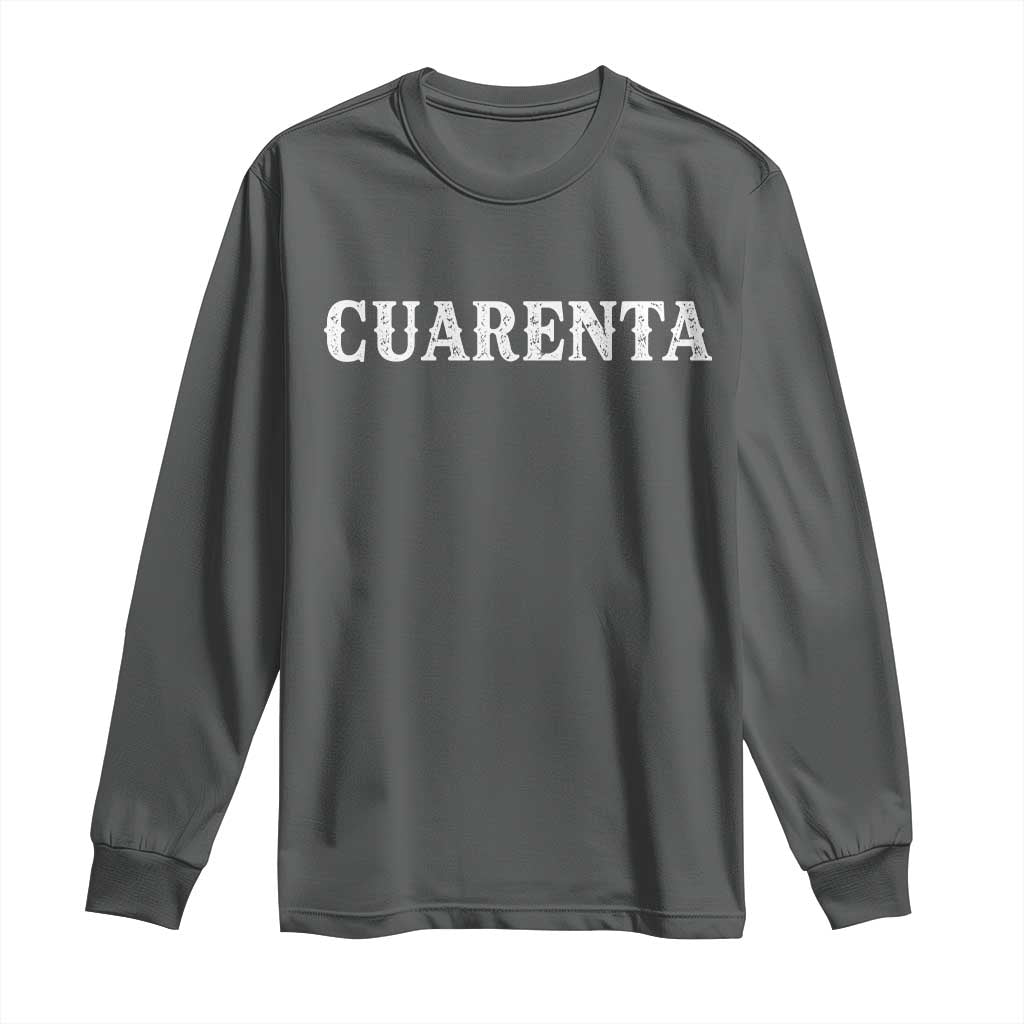 Spanish Mexican 40th Birthday Long Sleeve Shirt Cuarenta 40 Years Old Bday