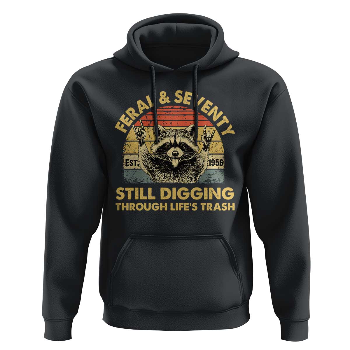 70th Birthday Raccoon Hoodie Feral And Seventy Still Digging Through Life's Trash Est 1956