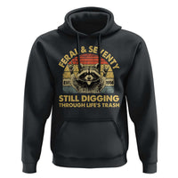 70th Birthday Raccoon Hoodie Feral And Seventy Still Digging Through Life's Trash Est 1956