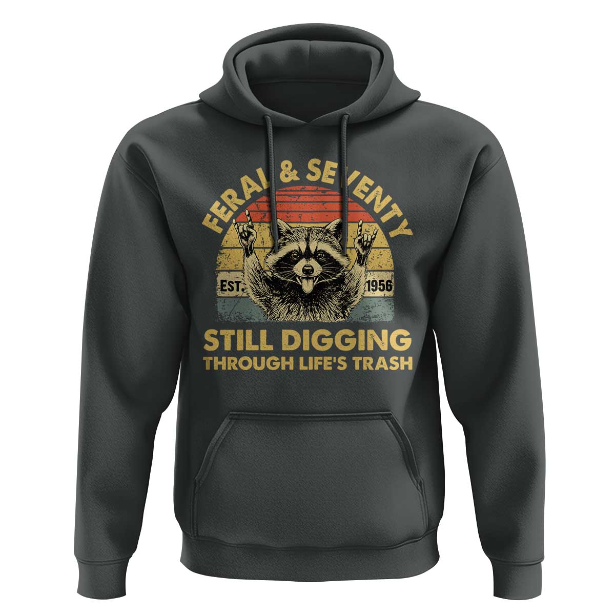70th Birthday Raccoon Hoodie Feral And Seventy Still Digging Through Life's Trash Est 1956