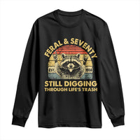 70th Birthday Raccoon Long Sleeve Shirt Feral And Seventy Still Digging Through Life's Trash Est 1956