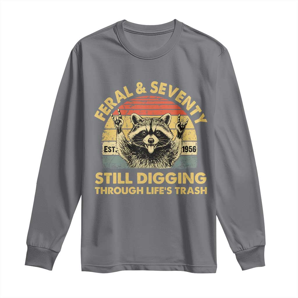 70th Birthday Raccoon Long Sleeve Shirt Feral And Seventy Still Digging Through Life's Trash Est 1956