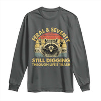 70th Birthday Raccoon Long Sleeve Shirt Feral And Seventy Still Digging Through Life's Trash Est 1956