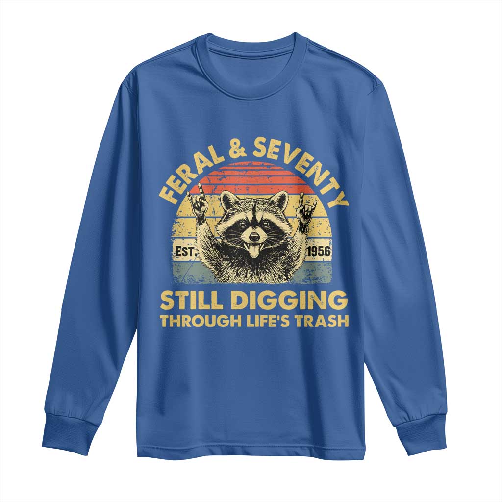 70th Birthday Raccoon Long Sleeve Shirt Feral And Seventy Still Digging Through Life's Trash Est 1956