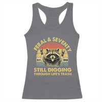 70th Birthday Raccoon Racerback Tank Top Feral And Seventy Still Digging Through Life's Trash Est 1956