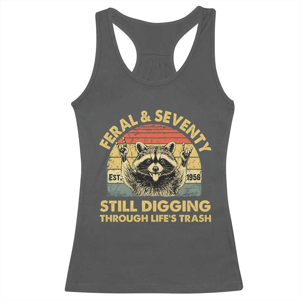 70th Birthday Raccoon Racerback Tank Top Feral And Seventy Still Digging Through Life's Trash Est 1956