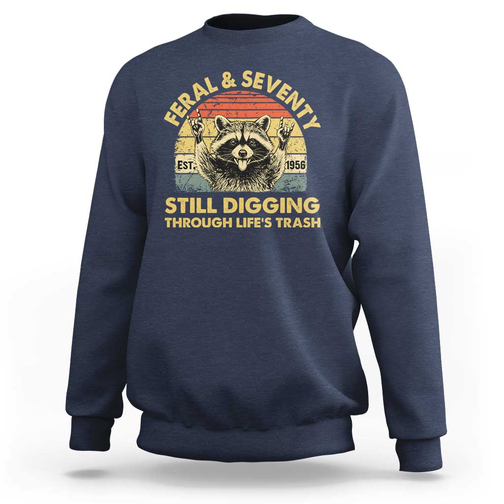 70th Birthday Raccoon Sweatshirt Feral And Seventy Still Digging Through Life's Trash Est 1956