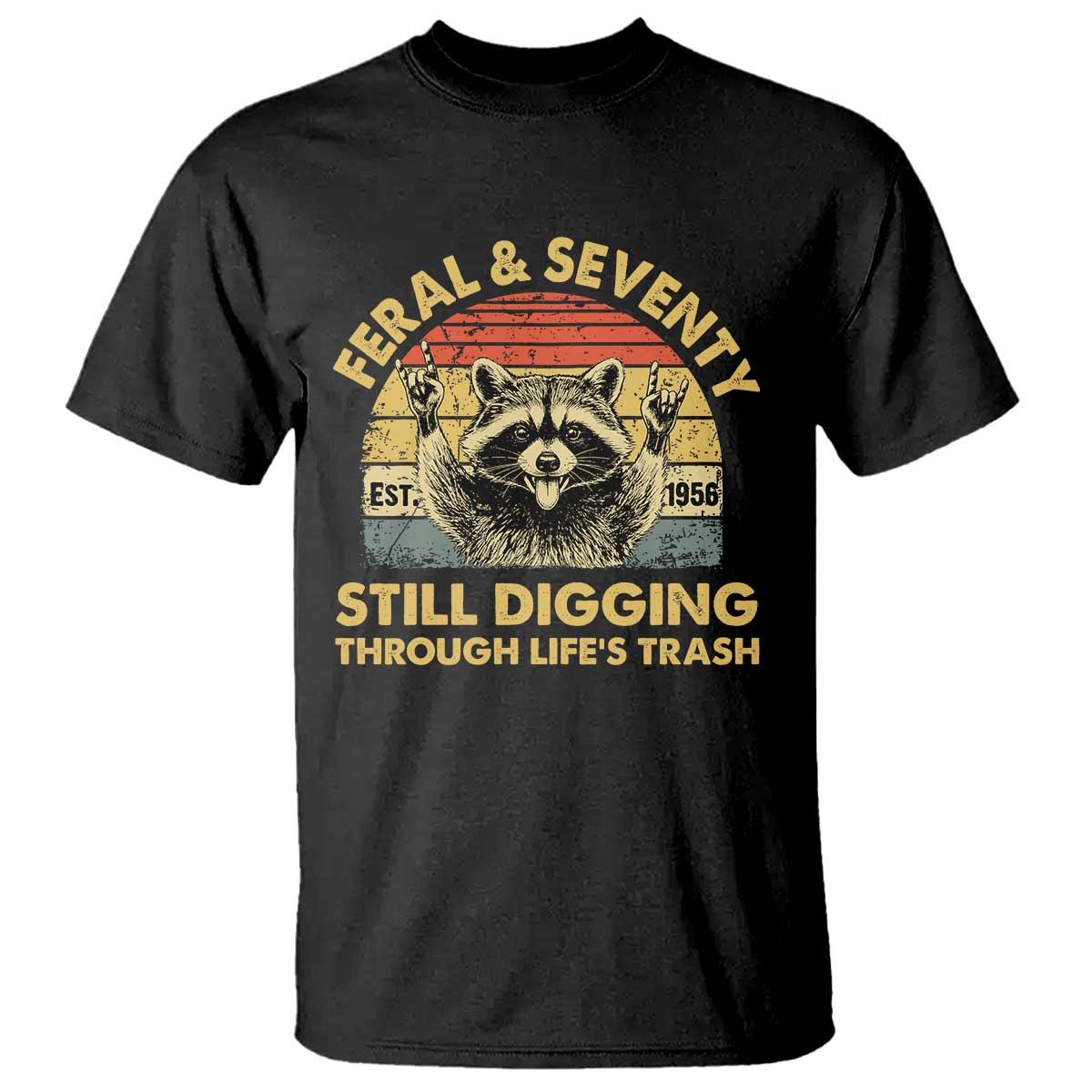 70th Birthday Raccoon T Shirt Feral And Seventy Still Digging Through Life's Trash Est 1956