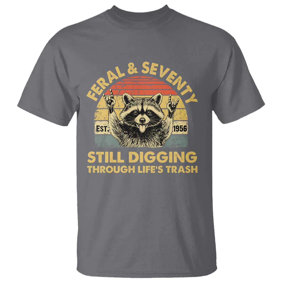 70th Birthday Raccoon T Shirt Feral And Seventy Still Digging Through Life's Trash Est 1956