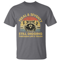 70th Birthday Raccoon T Shirt Feral And Seventy Still Digging Through Life's Trash Est 1956