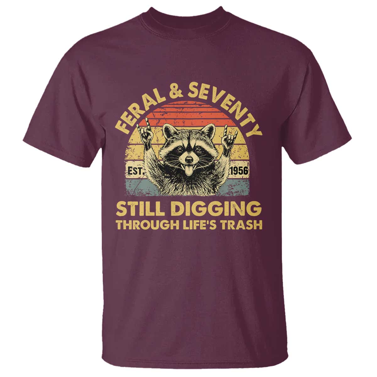 70th Birthday Raccoon T Shirt Feral And Seventy Still Digging Through Life's Trash Est 1956
