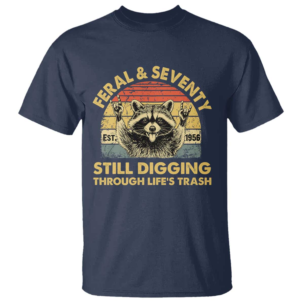 70th Birthday Raccoon T Shirt Feral And Seventy Still Digging Through Life's Trash Est 1956