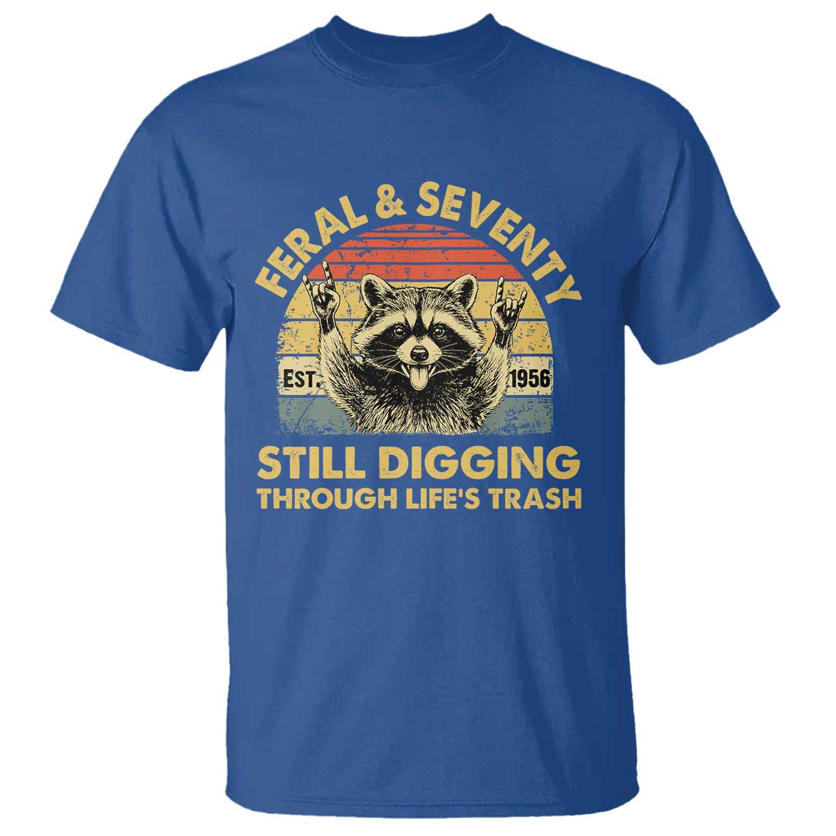 70th Birthday Raccoon T Shirt Feral And Seventy Still Digging Through Life's Trash Est 1956