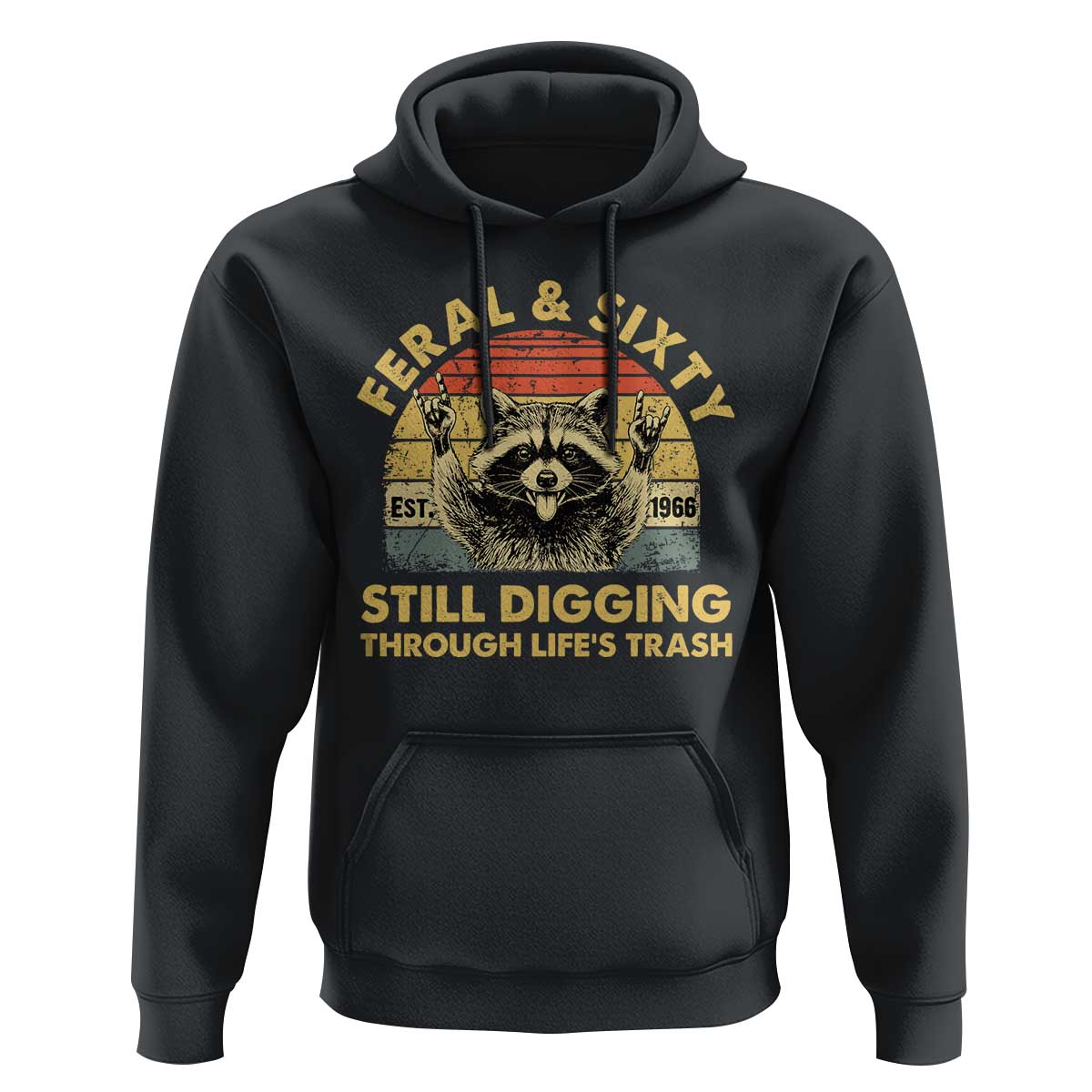 60th Birthday Raccoon Hoodie Feral And Sixty Still Digging Through Life's Trash Est 1966