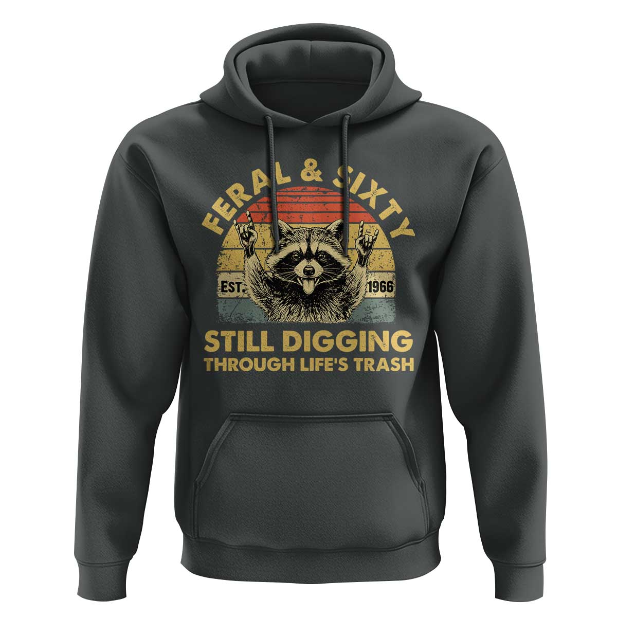 60th Birthday Raccoon Hoodie Feral And Sixty Still Digging Through Life's Trash Est 1966