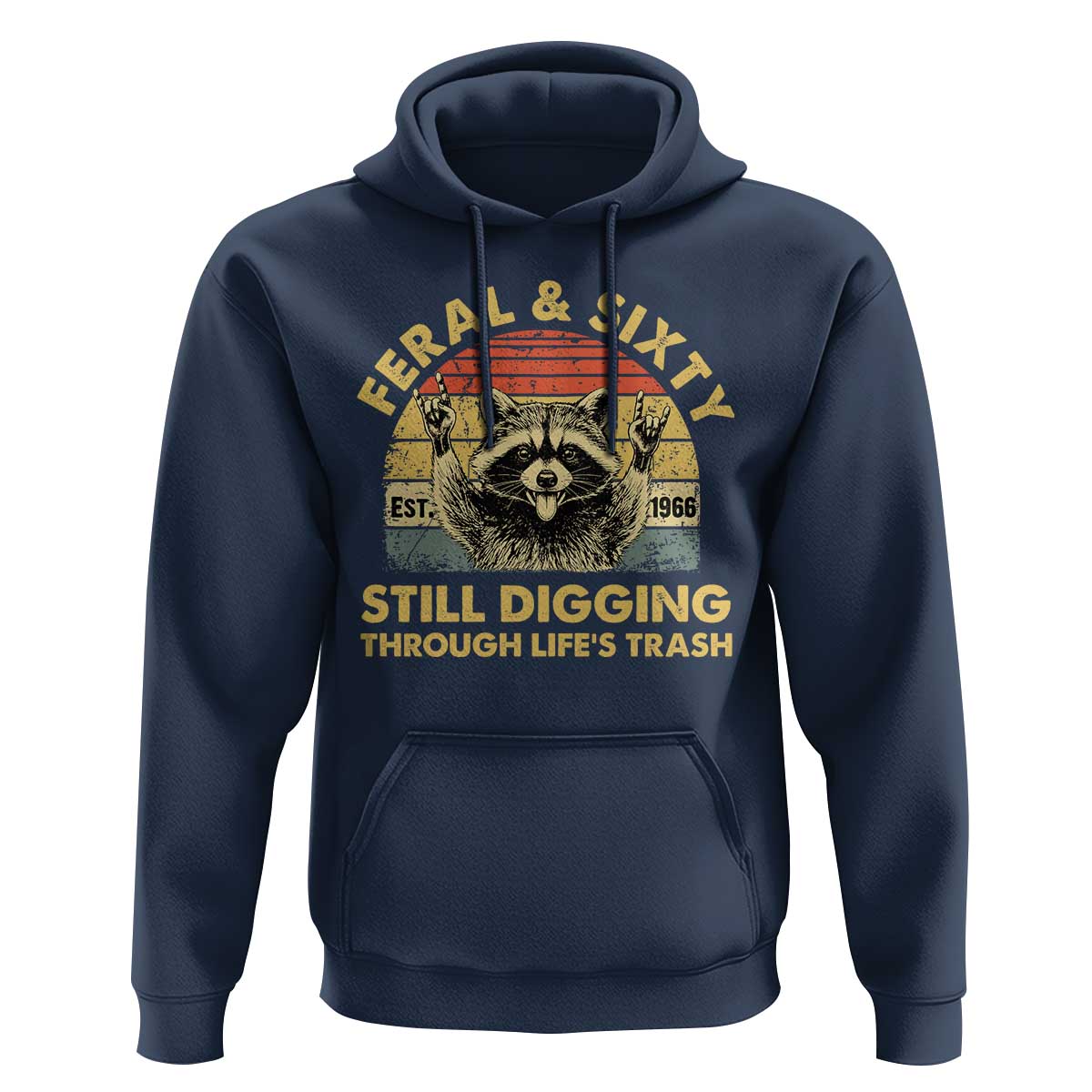 60th Birthday Raccoon Hoodie Feral And Sixty Still Digging Through Life's Trash Est 1966