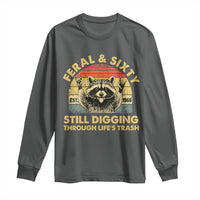 60th Birthday Raccoon Long Sleeve Shirt Feral And Sixty Still Digging Through Life's Trash Est 1966