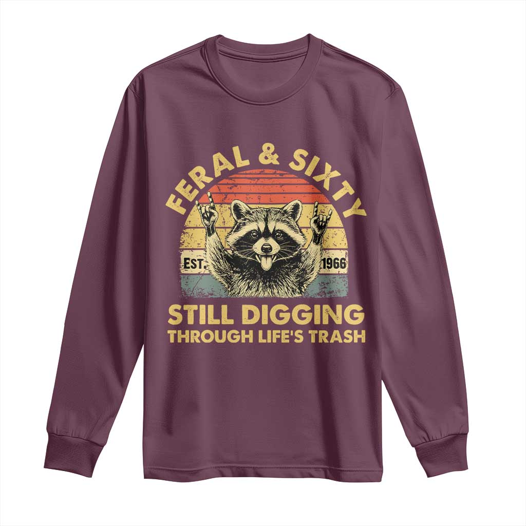 60th Birthday Raccoon Long Sleeve Shirt Feral And Sixty Still Digging Through Life's Trash Est 1966
