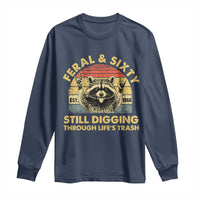 60th Birthday Raccoon Long Sleeve Shirt Feral And Sixty Still Digging Through Life's Trash Est 1966