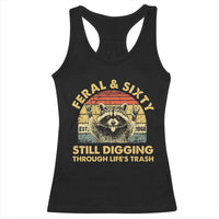 60th Birthday Raccoon Racerback Tank Top Feral And Sixty Still Digging Through Life's Trash Est 1966