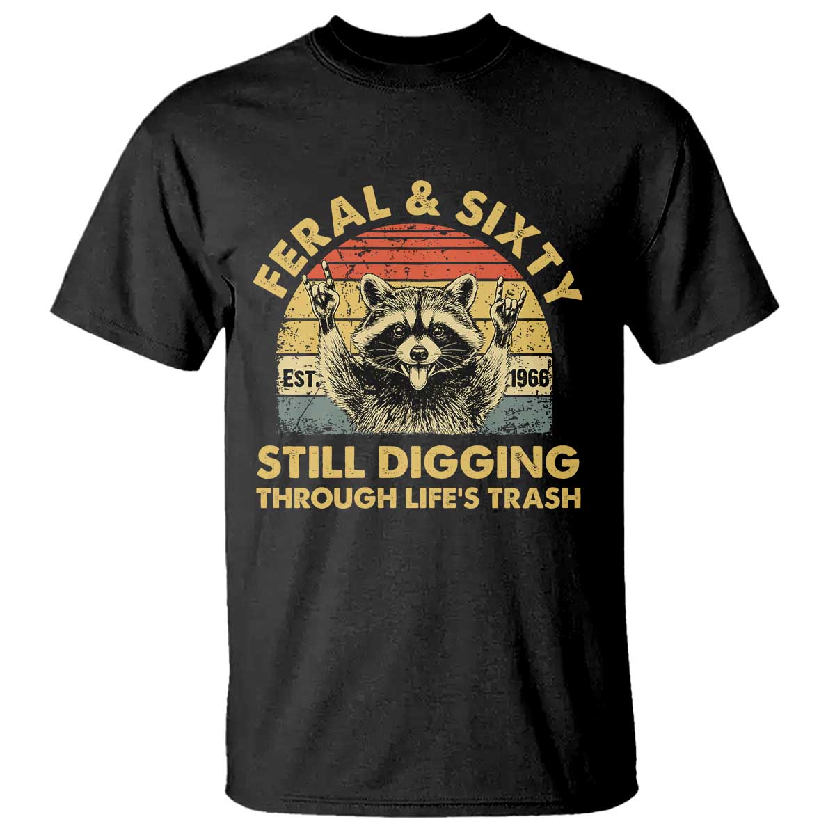 60th Birthday Raccoon T Shirt Feral And Sixty Still Digging Through Life's Trash Est 1966